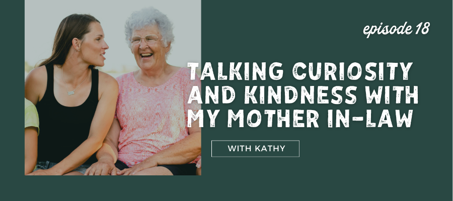 header graphic for talking curiosity and kindness with my mother in law episode 18