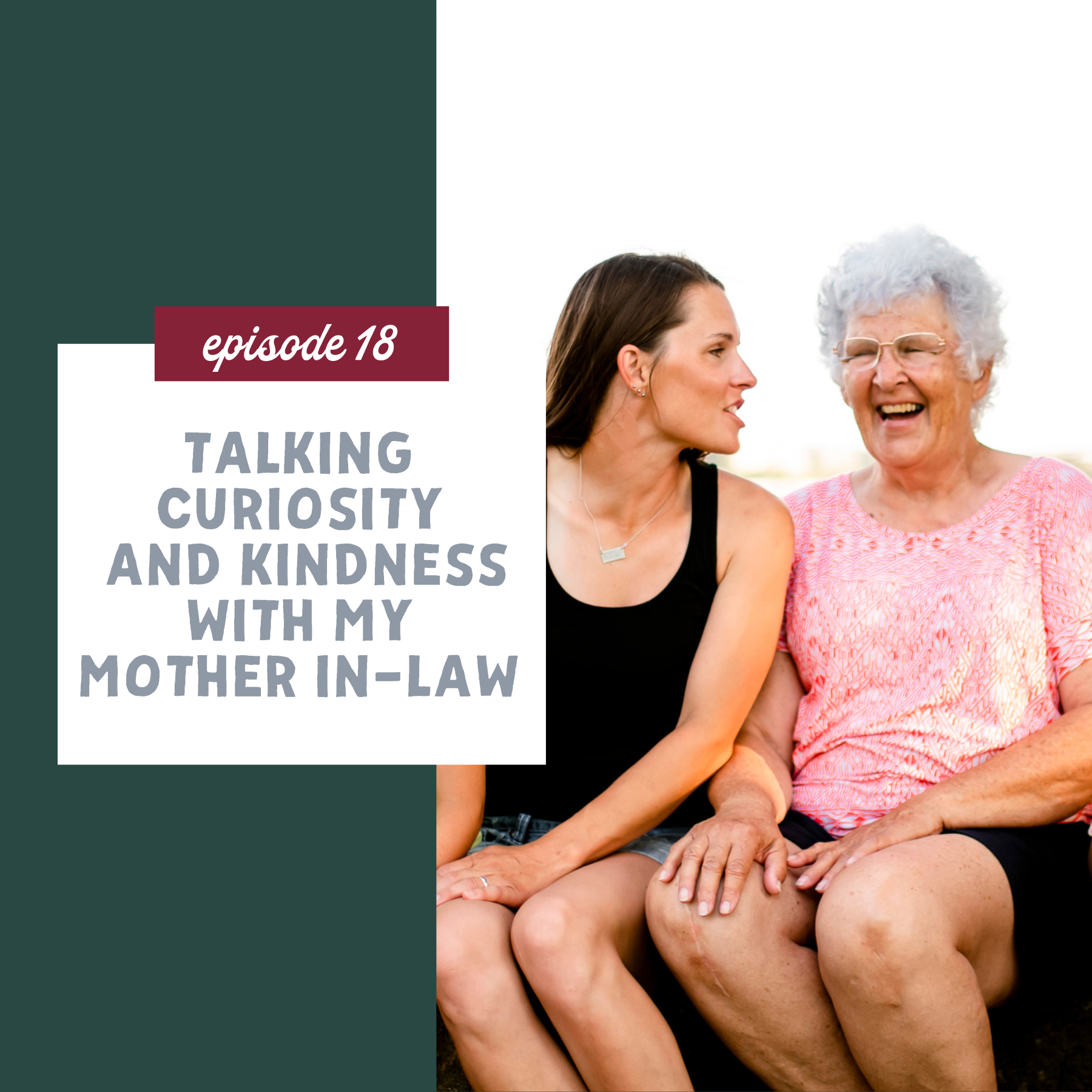 Talking Curiosity and Kindness with My Mother In-Law [episode 18]