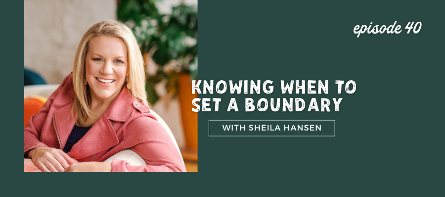 header graphic for Knowing When to Set a Boundary with Sheila Hansen [episode 40]