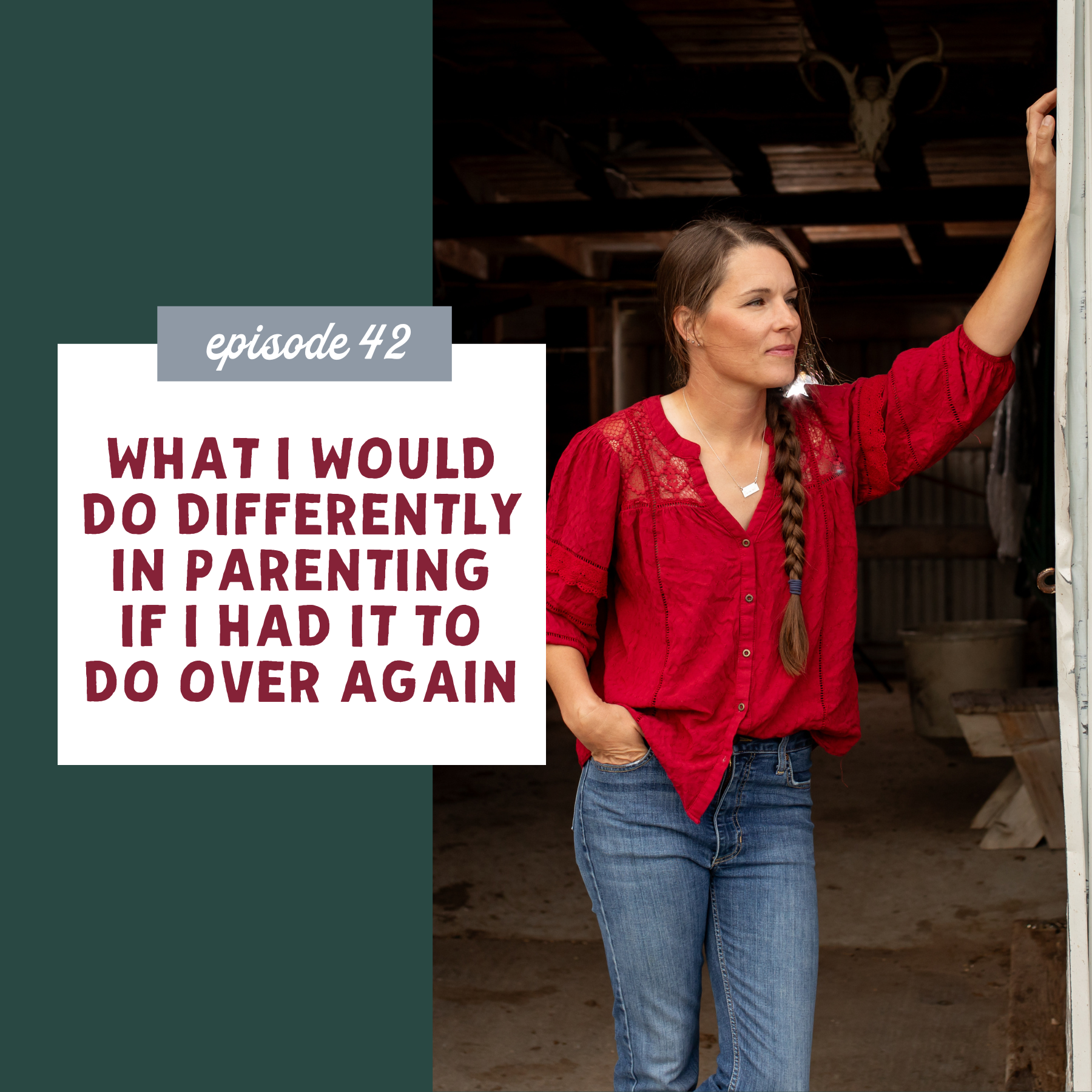 What I Would Do Differently in Parenting if I Had It to Do Over Again [episode 42]