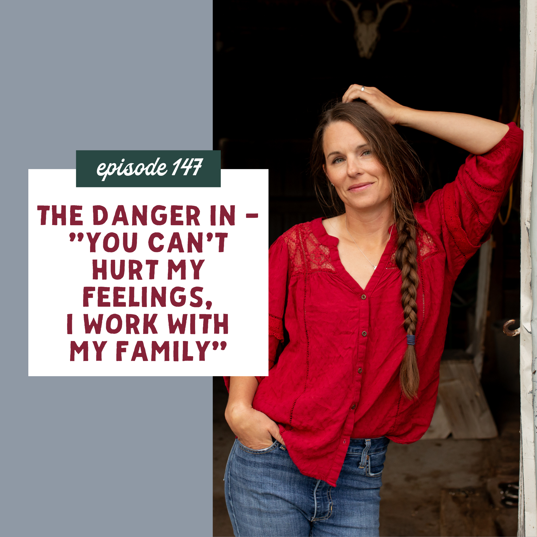 Thumbnail graphic for The Danger In - "You Can't Hurt My Feelings, I Work with My Family" [episode 147]