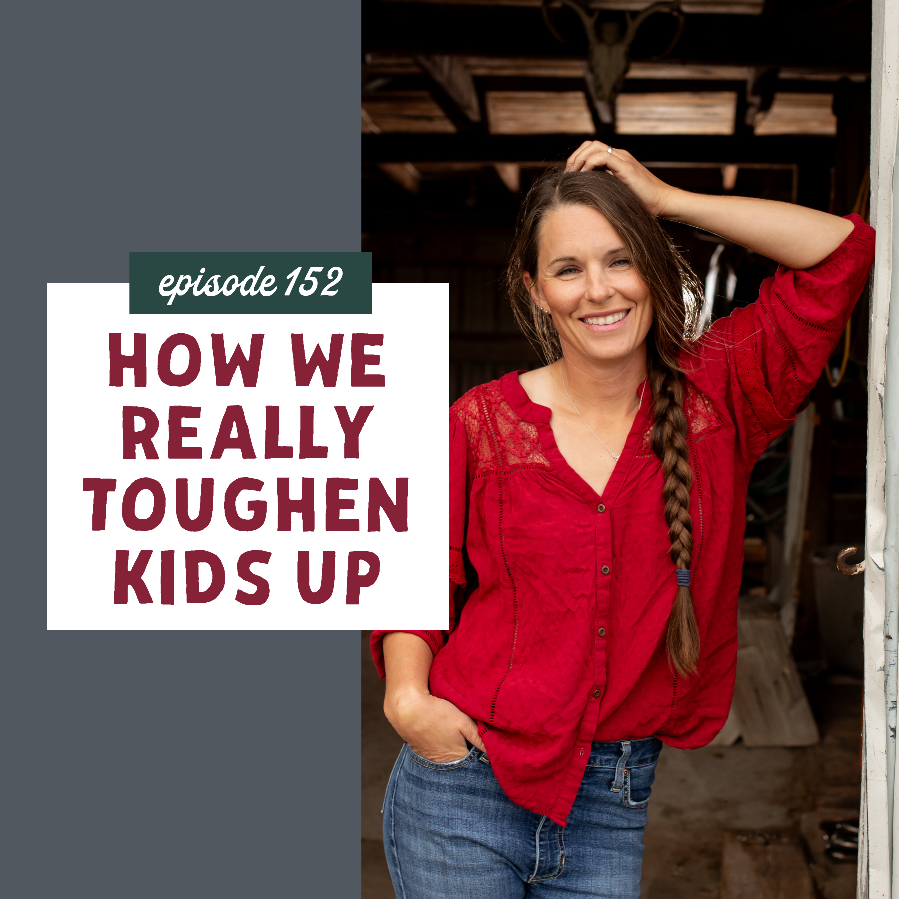 thumbnail graphic for How We Really Toughen Kids Up [episode 152]